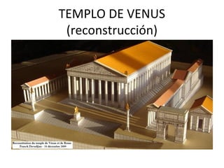 TEMPLO DE VENUS
(reconstrucción)
 