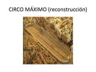 CIRCO MÁXIMO (reconstrucción)
 