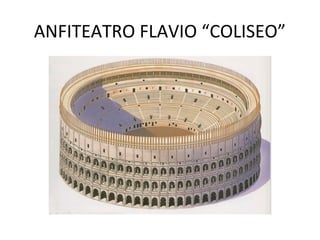 ANFITEATRO FLAVIO “COLISEO”
 