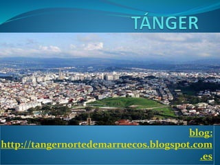 blog:
http://tangernortedemarruecos.blogspot.com
.es
 
