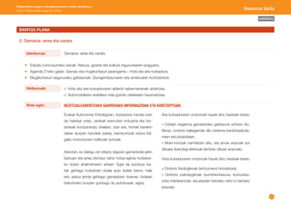 21 
Mugikortasun seguru eta jasangarriaren unitate didaktikoa: 
Lehen Hezkuntzako bigarren zikloa Haurren hiria 
AURKIBIDEA 
EKINTZA PLANA 
2. Garraioa: airea eta zarata 
Garraioa: airea eta zarata 
Hots eta aire kutsaduraren alderdi nabarmenenak aztertzea. 
Automobilaren erabilera nola gutxitu daitekeen hausnartzea. 
• Eskola curriculumeko arloak: Natura, gizarte eta kultura ingurunearen ezaguera. 
• Agenda 21eko gaiak: Garraio eta mugikortasun jasangarria - Hots eta aire kutsadura. 
• Mugikortasun segururako gaitasunak: Zaurgarritasunaren eta arriskuaren kontzientzia. 
Izenburua: 
Helburuak: 
Nola egin: HEZITZAILEARENTZAKO SARRERAKO INFORMAZIOAK ETA KONTZEPTUAK: 
Euskal Autonomia Erkidegoan, kutsadura handia izan 
da hainbat urtez, zenbait eremutan industria eta biz-tanleak 
kontzentratu zirelako. Izan ere, horrek berekin 
dakar isurpen handiak izatea, berokuntzak edota ibil-gailu 
motordunen trafikoak sortuak. 
Askotan, ez dakigu zer erlazio dagoen garraiobide jakin 
batzuen eta airea zikinduz nahiz hotsa eginez kutsatze-ko 
duten ahalmenaren artean. Egia da autobus ba-tek 
gehiago kutsatzen duela auto batek baino; hala 
ere, askoz jende gehiago garraiatzen duenez, bidaiari 
bakoitzeko isurpen gutxiago du autobusak, egiaz. 
Aire kutsaduraren ondorioak hauek dira, besteak beste: 
- Odolari oxigenoa garraiatzeko gaitasuna urritzen dio. 
Beraz, ondorio kaltegarriak ditu sistema kardiobaskula-rrean 
eta jokabidean. 
- Muki-mintzak narritatzen ditu, eta arnas arazoak sor 
ditzake (berotegi efektuak larritzen dituen arazoak). 
Hots kutsaduraren ondorioak hauek dira, besteak beste: 
- Ondorio fisiologikoak (entzumena hondatzea). 
- Ondorio psikologikoak (suminkortasuna, komunika-zioko 
interferentziak, eta atseden hartzeko nahiz lo hartzeko 
arazoak). 
 