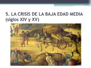 5. LA CRISIS DE LA BAJA EDAD MEDIA
(siglos XIV y XV)
 