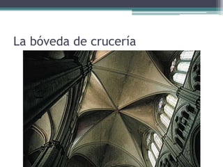 La bóveda de crucería
 