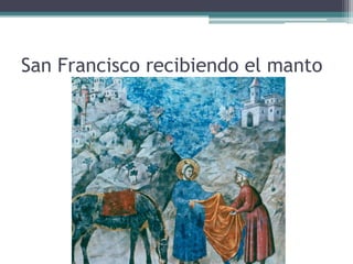 San Francisco recibiendo el manto
 