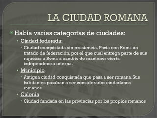 <ul><li>Había varias categorías de ciudades: </li></ul><ul><ul><li>Ciudad federada:  </li></ul></ul><ul><ul><ul><li>Ciudad...