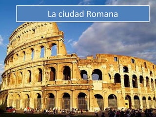 La ciudad Romana
 