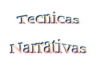 Tecnicas  Narrativas 