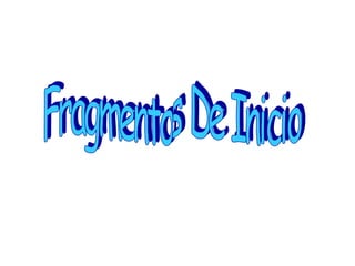 Fragmentos De Inicio 
