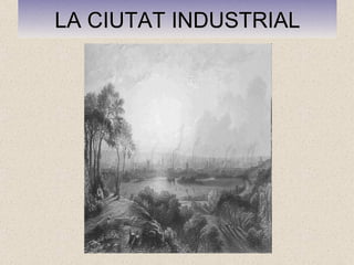 LA CIUTAT INDUSTRIAL 