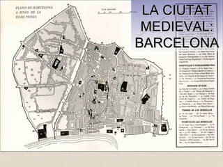LA CIUTAT MEDIEVAL: BARCELONA 