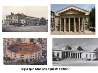 Segur que coneixeu aquests edificis!Gràcia Jiménez
 