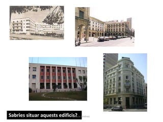 Sabries situar aquests edificis?Gràcia Jiménez
 