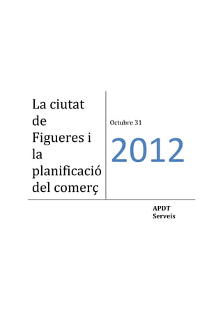 La ciutat
de
Figueres i
la
planificació
del comerç
Octubre 31
2012
APDT
Serveis
 