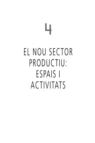 4
EL NOU SECTOR
PRODUCTIU:
ESPAIS I
ACTIVITATS

 