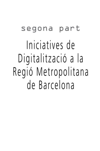 segona part

Iniciatives de
Digitalització a la
Regió Metropolitana
de Barcelona

 