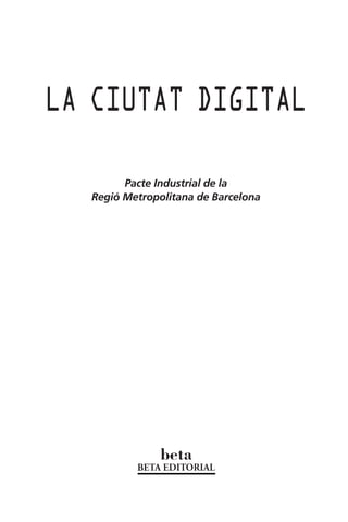 LA CIUTAT DIGITAL
Pacte Industrial de la
Regió Metropolitana de Barcelona

 