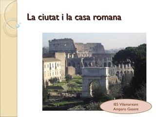 La ciutat i la casa romana IES Vilamarxant Amparo Gasent 