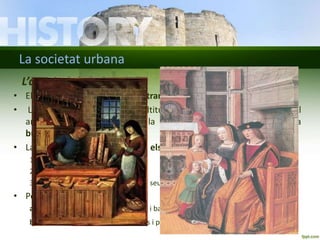 La societat urbana
L’aparició de la burgesia
• La riquesa de les ciutats va
atreure senyors nobles i
eclesiàstics. Van est...