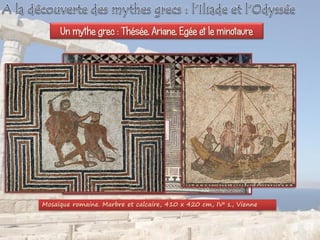 Mosaïque romaine. Marbre et calcaire, 410 x 420 cm, IVe s., Vienne
Un mythe grec : Thésée, Ariane, Egée et le minotaure
 