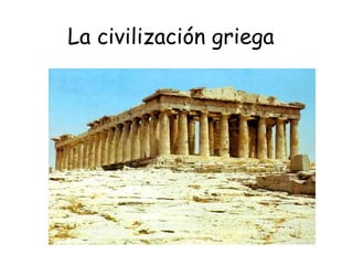 La civilización griega
 
