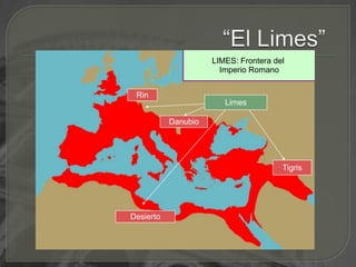 “El Limes”LIMES: Frontera del Imperio RomanoRinLimesDanubioTigrisDesierto