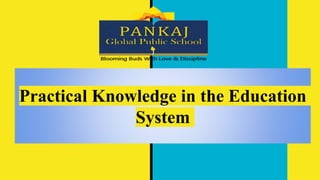 Practical Knowledge in the Education
System
 