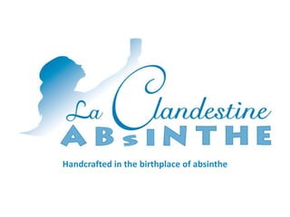 Handcrafted in the birthplace of absinthe
 