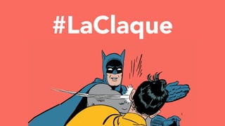 #LaClaque
 