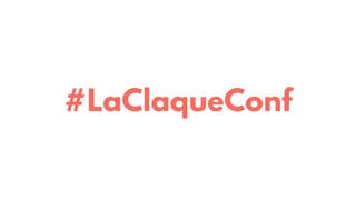 #LaClaqueConf
 