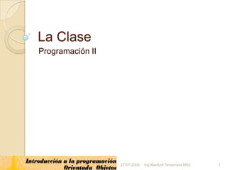 La Clase Programación II 1 Ing Maritzol Tenemaza MSc 18/03/2009 