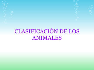 CLASIFICACIÓN DE LOS
     ANIMALES
 