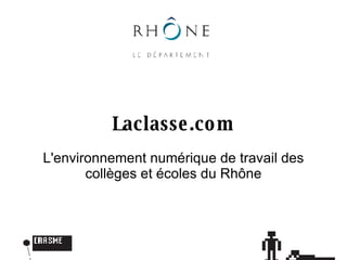 Laclasse.com L'environnement numérique de travail des collèges et écoles du Rhône 
