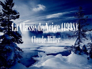 La Classe de Neige (1998))
Claude Miller

 