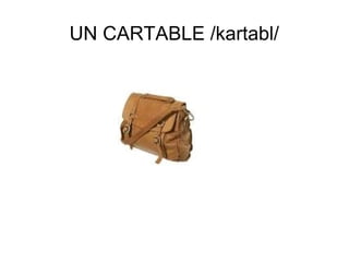 UN CARTABLE /kartabl/

 