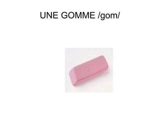 UNE GOMME /gom/

 