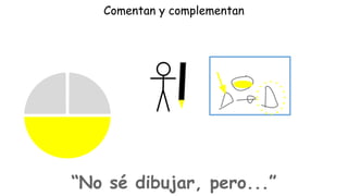 Comentan y complementan

“No sé dibujar, pero...”

 