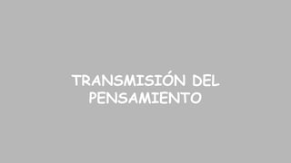 TRANSMISIÓN DEL
PENSAMIENTO

 