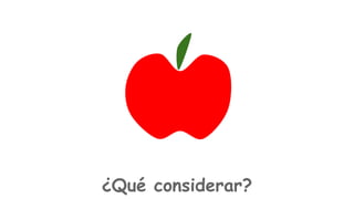 ¿Qué considerar?

 