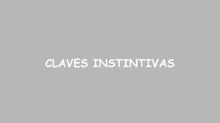 CLAVES INSTINTIVAS

 