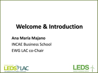 Welcome & Introduction 
Ana María Majano 
INCAE Business School 
EWG LAC co-Chair 
 