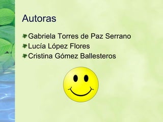 Autoras Gabriela Torres de Paz Serrano Luc ía López Flores Cristina Gómez Ballesteros 
