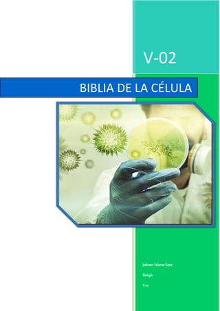 V-02 
BIBLIA DE LA CÉLULA 
Joshman Valarezo Reyes 
Biología 
V-02 
 