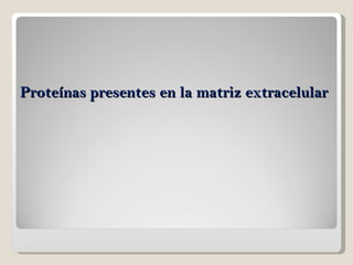 Proteínas presentes en la matriz extracelular 