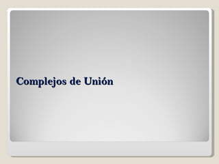 Complejos de Unión  