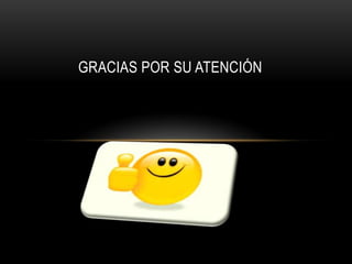 GRACIAS POR SU ATENCIÓN
 