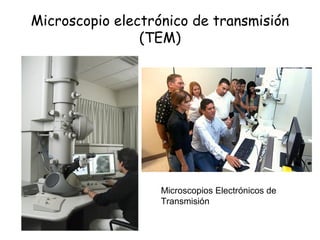 Microscopio electrónico de transmisión
(TEM)
Microscopios Electrónicos de
Transmisión
 