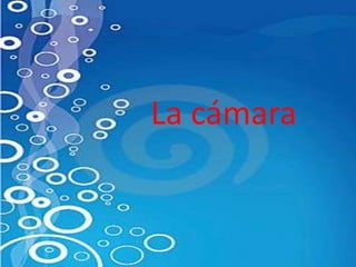 La cámara 