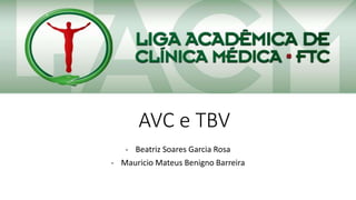 AVC e TBV
- Beatriz Soares Garcia Rosa
- Mauricio Mateus Benigno Barreira
 