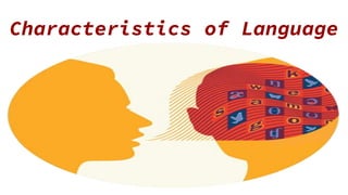 Characteristics of Language
 