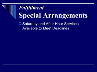 Fulfillment   Special Arrangements Saturday and After Hour Services Available to Meet Deadlines 